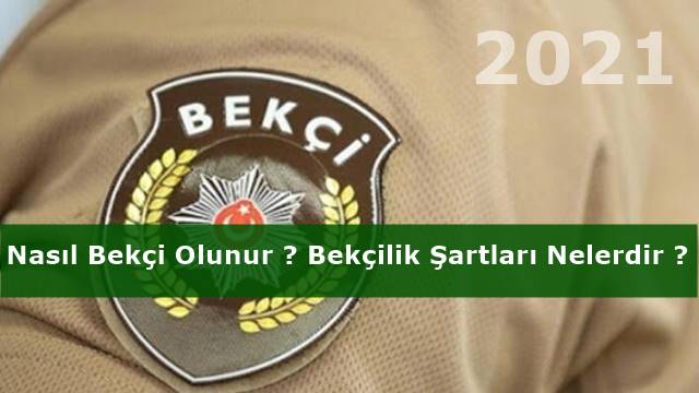 Nasıl Bekçi Olunur ? Bekçilik Şartları Nelerdir ? 