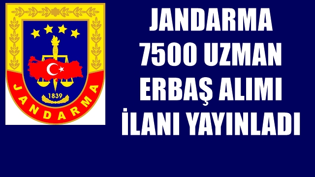 Jandarma Genel Komutanlığı 7500 Uzman Erbaş Alımı Yapacak