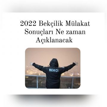 2022 Bekçilik Mülakat Sonuçları Ne zaman Aciklanacak