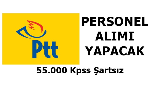 PTT  55.000 Kpss Şartsız Alımı Hakkında 