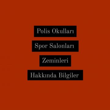 Polis Okullari Spor Salonları Zeminleri Hakkinda