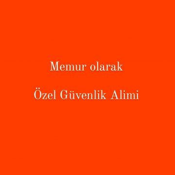 Memur olarak Özel Güvenlik Alımı