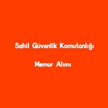 Sahil Güvenlik Komutanlığı Devlet Memuru Alımı 