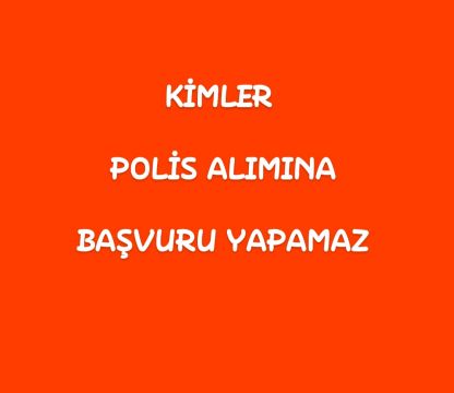 Kimler Polis Alımına Başvuru Yapamaz