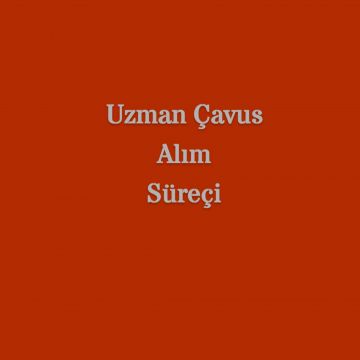 Uzman Çavus Alım Süreçi