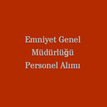 Emniyet Genel Müdürlüğü Personel Alımı 