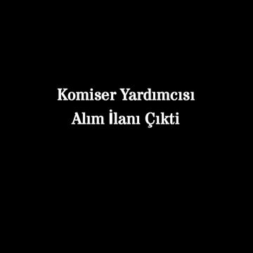 Komiser Yardımcısı İlanı Geldi 