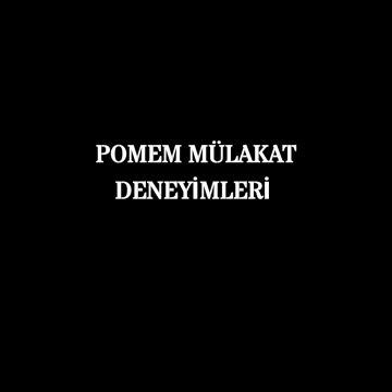 Pomem Mülakat Deneyimleri 