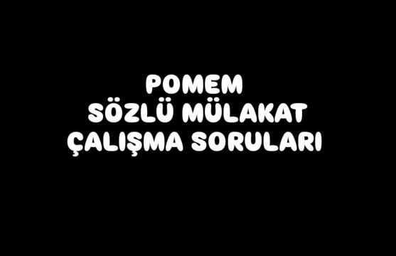 POMEM SÖZLÜ MÜLAKAT ÇALIŞMA SORULARI 