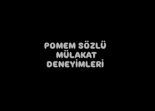 32.DÖNEM POMEM SÖZLÜ MÜLAKAT DENEYİMLERİ 