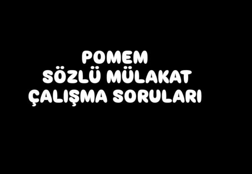 POMEM SÖZLÜ MÜLAKAT ÇALIŞMA SORULARI 