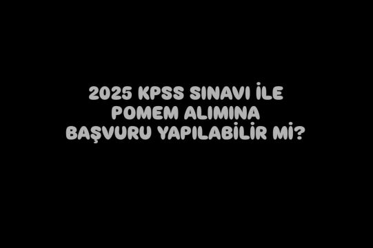 2025 KPSS İLE POMEM ALIMI OLUR MU ?