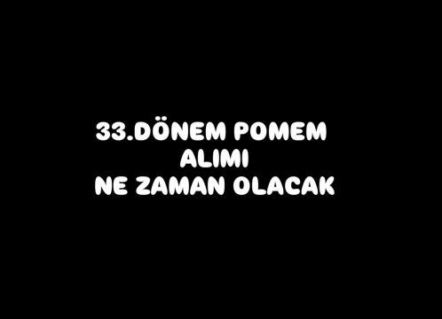 33.DÖNEM POMEM ALIMI NE ZAMAN OLACAK