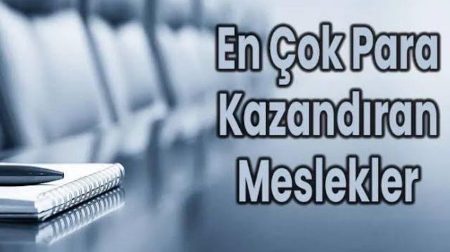 EN ÇOK KAZANDIRAN MESLEKLER 