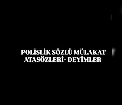 Polislik Sözlü Mülakat AtaSözleri - Deyimler 
